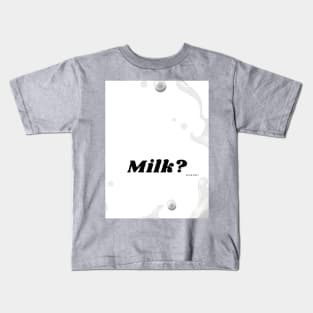 Milk? Kids T-Shirt